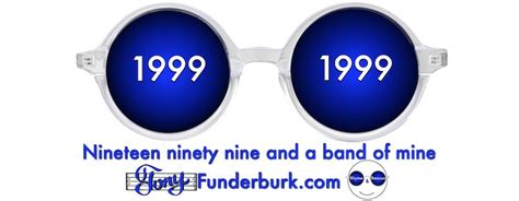 Nineteen ninety nine and a band of mine - Tony Funderburk