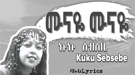 Kuku Sebsebe - Munaye / ሙናዬ (Lyrics) Ethiopian Music on DallolLyrics HD ...