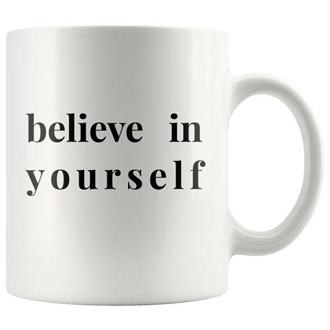 Believe In Yourself Motivational Coffee Mug - 11oz Motivating Mug - Te ...