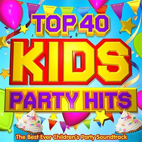 Top 40 Kids Party Hits - The Best Ever Children's Party Soundtrack by ...