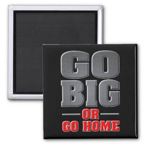 Go Big or Go Home Magnet – Poe's Emporium