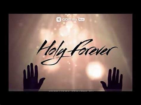 Holy Forever - And the angels cry, Holy - Your name is the highest ...