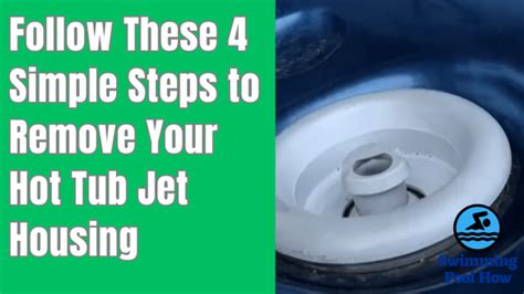 How to Remove a Hot Tub Jet Housing? - 4 Simple Steps to Get Hot Tub ...