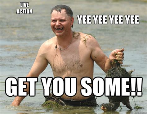 YEE YEE YEE YEE GET YOU SOME!! Live ACTION - Turtle Man - quickmeme