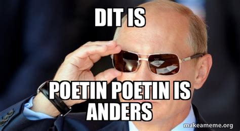 Dit is Poetin poetin is anders - Vladamir Putin Meme Generator