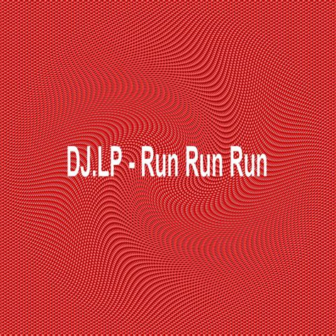 Run Run Run - Single by DJ.LP | Spotify