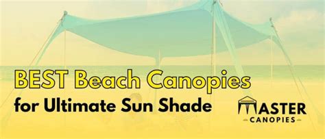 Best Beach Canopies for Ultimate Sun Shade: Top 7 Picks