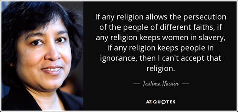 Taslima Nasrin quote: If any religion allows the persecution of the ...