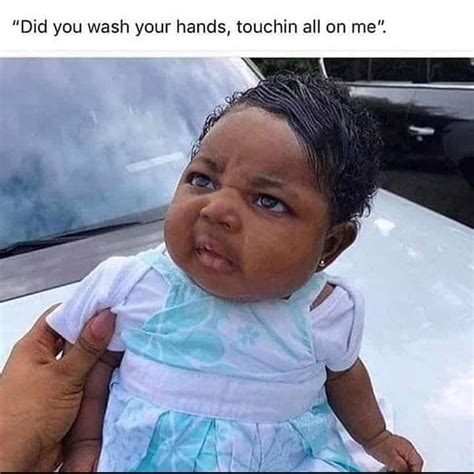 Black Baby Meme Did You Wash Your Hands