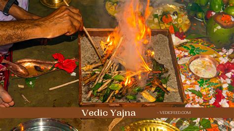 Vedic Yajna Types, Importance, Preparation Discipline