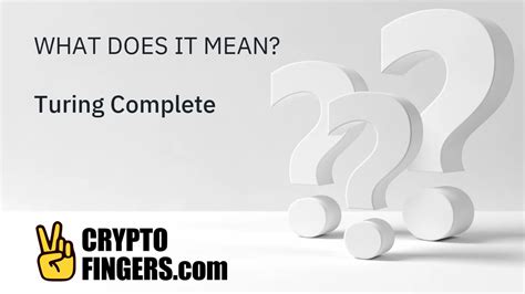 What is Turing Complete? - Crypto Terms Glossary - CryptoFingers.com