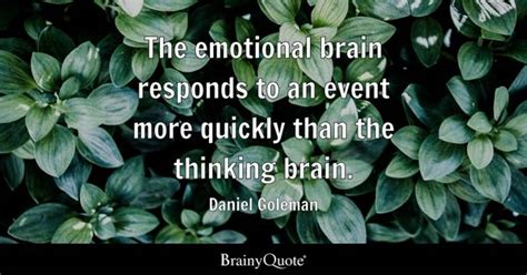 Daniel Goleman - The emotional brain responds to an event...