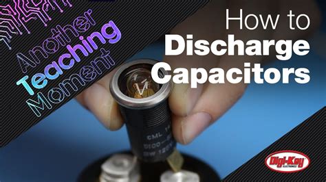 How to Safely Discharge a Capacitor | Another Teaching Moment | DigiKey ...