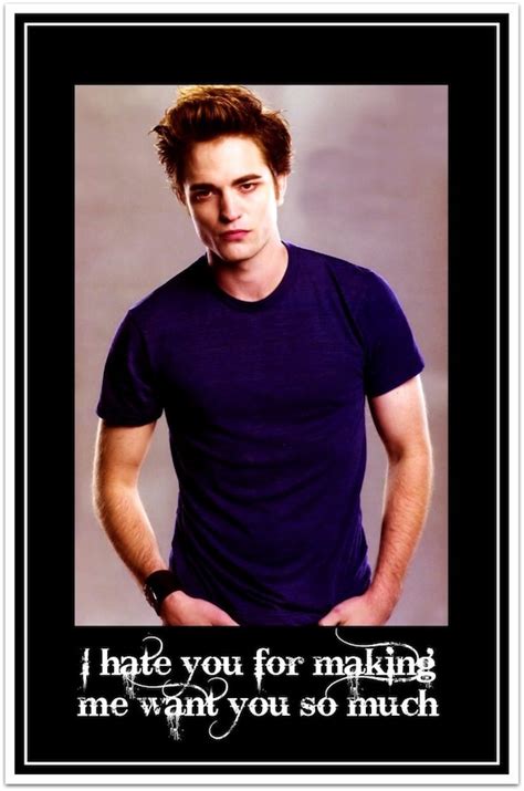 FAMOUS TWILIGHT QUOTES ... Edward Cullen ... I hate by artsharyne