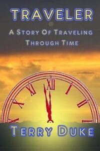 Traveler : A Science Fiction Novel of Time Travel by Terry Duke (2009 ...