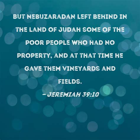 Jeremiah 39:10 But Nebuzaradan left behind in the land of Judah some of ...