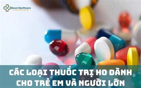 Gợi ý 10 loại thuốc trị ho tốt nhất trên thị trường hiện nay