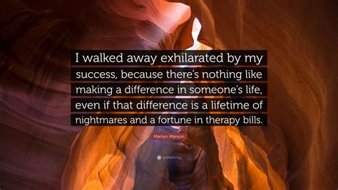 Marilyn Manson Quote: “I walked away exhilarated by my success, because ...