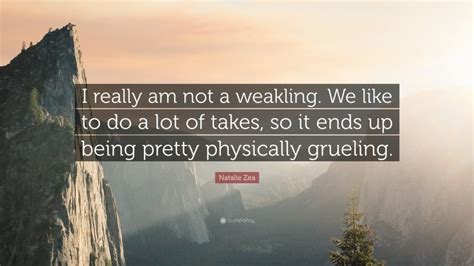 Natalie Zea Quote: “I really am not a weakling. We like to do a lot of ...