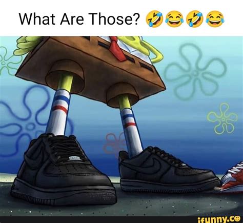 What Are Those? - iFunny