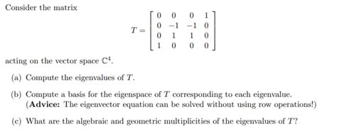 Solved Consider the matrix T= 0 0 0 -1 0 1 1 0 0 1 -1 0 1 0 | Chegg.com