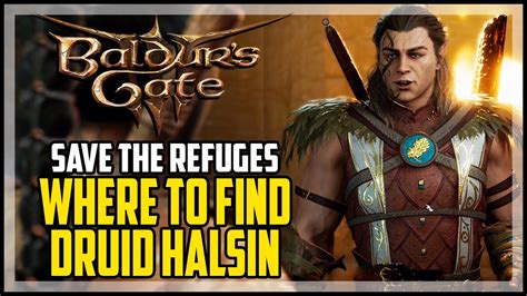 Where to Find Druid Halsin Baldur's Gate 3 - Save The Refuges - YouTube