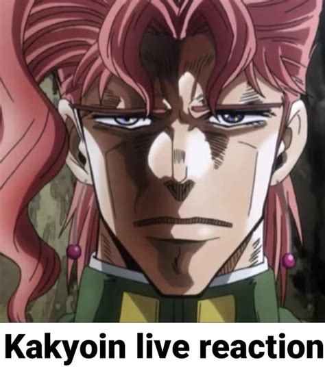 Kakyoin live reaction - iFunny