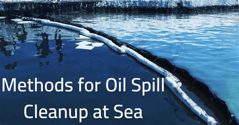 10 Methods for Oil Spill Cleanup at Sea