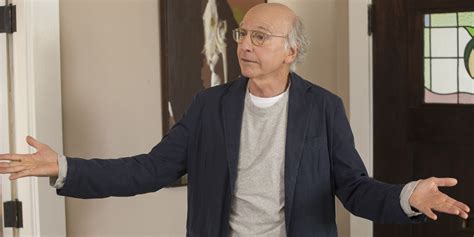 Larry David Curb Your Enthusiasm Quotes