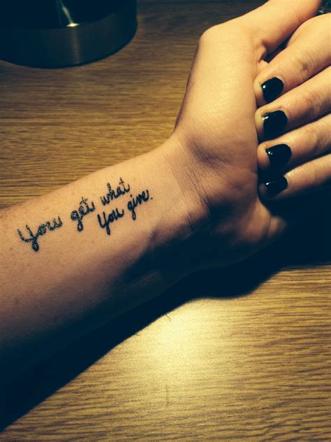 Wrist tattoo cute tattoo quote tattoo you get what you give tattoo Cute ...