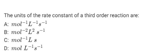 The units of the rate constant of a third order reaction are: | Filo