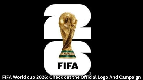 FIFA World Cup 2026: Check Out The Official Logo And Campaign