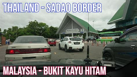 Thailand Sado Border to Malaysia Bukit Kayu Hitam - Border crossing ...