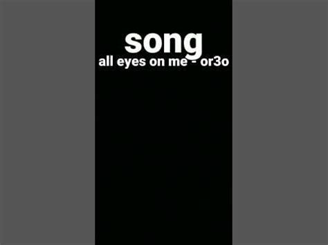 song | all eyes on me - or3o - YouTube