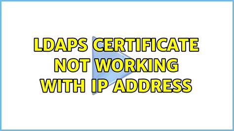 LDAPS certificate not working with IP address - YouTube