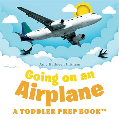 Going on an Airplane: A Toddler Prep Book by Amy Kathleen Pittman ...