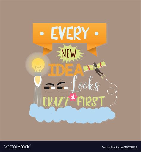 Every new idea looks crazy first quotes text Vector Image