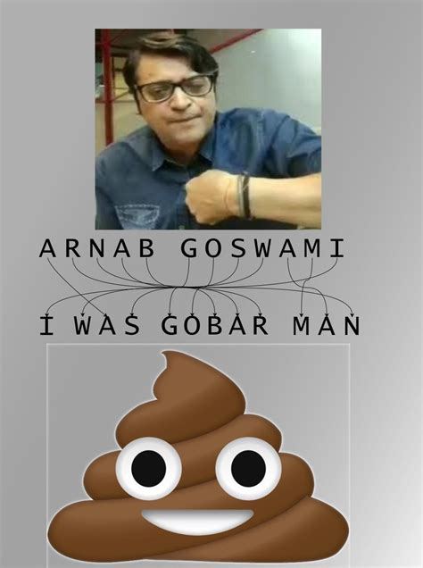 [FactCheck] Arnab Goswami == I Was Gobar Man : r/INDIAmemesassociation