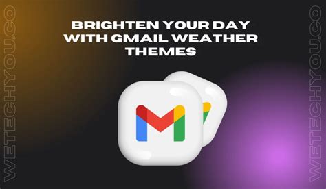 Brighten Your Day With Gmail Weather Themes - We Tech You