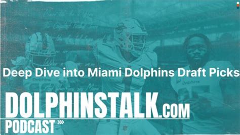 Deep Dive into Miami Dolphins Draft Picks - Miami Dolphins