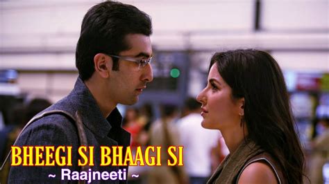 Bheegi Si Bhaagi Si FullSong : Raajneeti | Mohit Chauhan, Antara ...