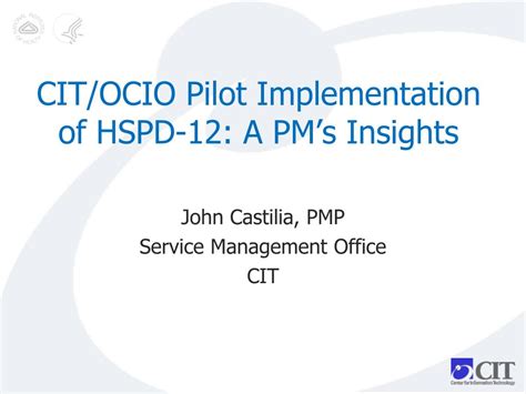 PPT - CIT/OCIO Pilot Implementation of HSPD-12: A PM’s Insights ...