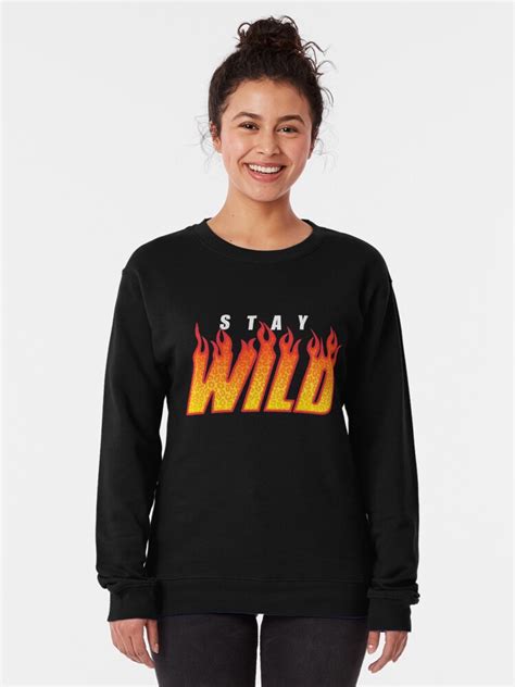 "Stay Wild Fire Merch" Pullover Sweatshirt by MAZAX | Redbubble