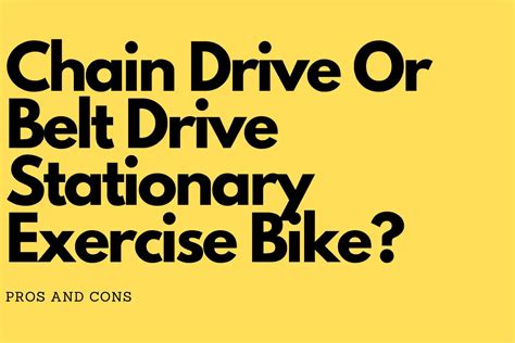 Chain Or Belt Drive Stationary Exercise Bike? Pros and Cons