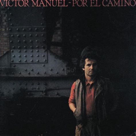 Víctor Manuel - Por el camino Lyrics and Tracklist | Genius