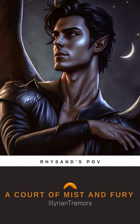 A Court of Mist and Fury: Rhysand's POV by IllyrianTremors | Goodreads