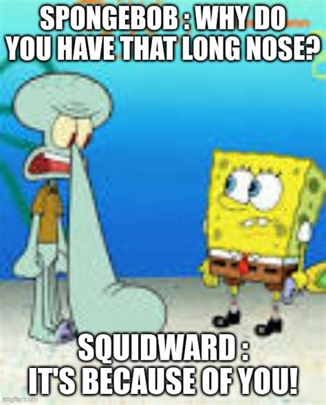 Squidward's nose - Imgflip