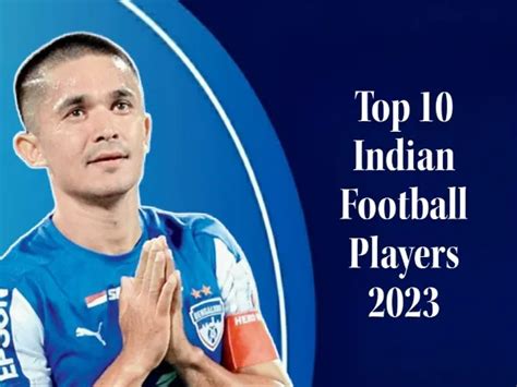 Top 10 Indian Football Players in 2023 | by DibyaJyoti Nath | Medium