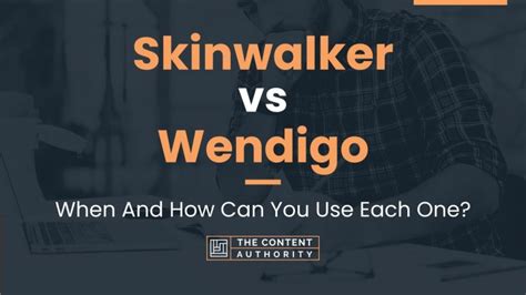 Skinwalker vs Wendigo: When And How Can You Use Each One?