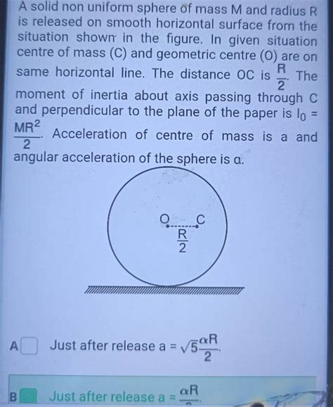 A solid non uniform sphere of mass M and radius R is released on smooth h..